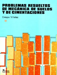 Problemas resueltos de mecánica de suelos y de cimentaciones - Crespo Villalaz